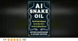 AI Snake Oil: What Artificial Intelligence Can Do, What It Can't, and How to Tell the Difference