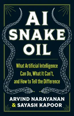 Cover of AI Snake Oil: What Artificial Intelligence Can Do, What It Can't, and How to Tell the Difference