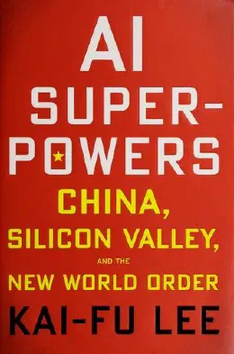 Cover of AI Superpowers: China, Silicon Valley, and the New World Order