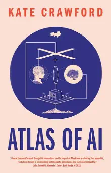 Cover of Atlas of AI: Power, Politics, and the Planetary Costs of Artificial Intelligence