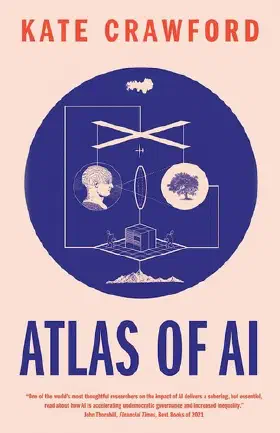 Atlas of AI: Power, Politics, and the Planetary Costs of Artificial Intelligence