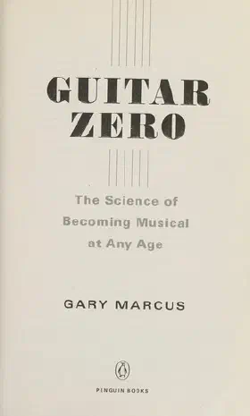 Guitar Zero: The Science of Becoming Musical at Any Age