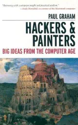 Hackers & Painters: Big Ideas from the Computer Age