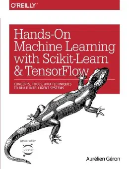 Cover of Hands-On Machine Learning with Scikit-Learn and TensorFlow: Concepts, Tools, and Techniques to Build Intelligent Systems