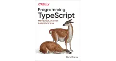 Programming TypeScript: Making Your JavaScript Applications Scale