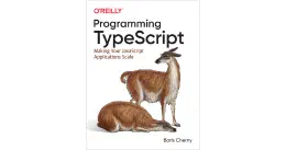 Cover of Programming TypeScript: Making Your JavaScript Applications Scale