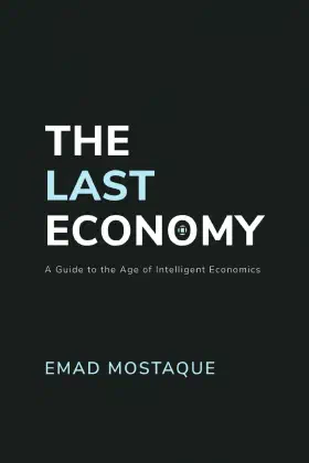 The Last Economy: A Guide to the Age of Intelligent Economics
