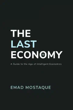 The Last Economy: A Guide to the Age of Intelligent Economics