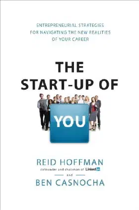 The Start-up of You: Adapt, Take Risks, Grow Your Network, and Transform Your Career