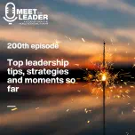 Meet The Leader at 200: 20 Leaders Share Their Best Tips, Aha Moments and Advice