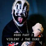 Violent J Is The Duke – #888 Part 1
