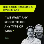#38 Karol Hausman & Kevin Black: Building A Brain For Any Robot | AI Eating The Physical World