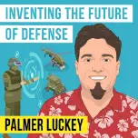 Palmer Luckey - Inventing the Future of Defense - [Invest Like the Best, EP.350]