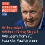 Startup Persistence: A Masterclass from YC Founder Paul Graham