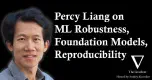 Percy Liang on Machine Learning Robustness, Foundation Models, and Reproducibility