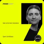 138. Ինչպես լինել ավելի նորարար | Sam Schillace