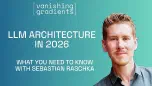 LLM Architecture in 2026: What You Need to Know with Sebastian Raschka
