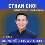#252 Ethan Choi: Meet Vinod Khosla's pick to run the Khosla Ventures Growth Fund, in his first in-depth interview